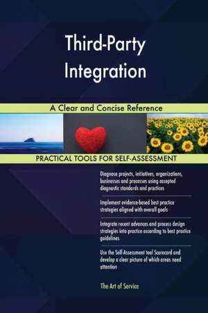 Third-Party Integration A Clear and Concise Reference de Gerardus Blokdyk