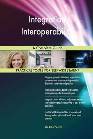 Integration Interoperability A Complete Guide de Gerardus Blokdyk