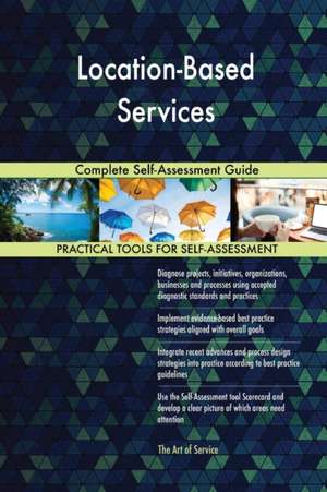 Location-Based Services Complete Self-Assessment Guide de Gerardus Blokdyk