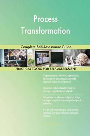 Process Transformation Complete Self-Assessment Guide de Gerardus Blokdyk