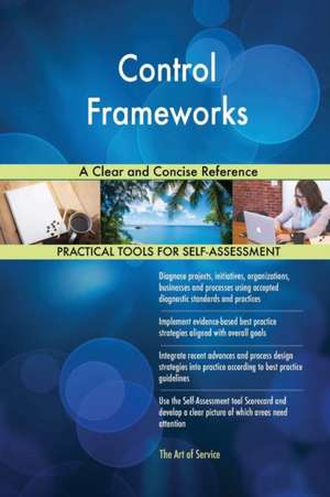 Control Frameworks A Clear and Concise Reference de Gerardus Blokdyk