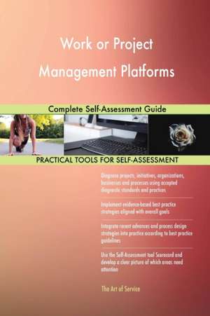 Work or Project Management Platforms Complete Self-Assessment Guide de Gerardus Blokdyk