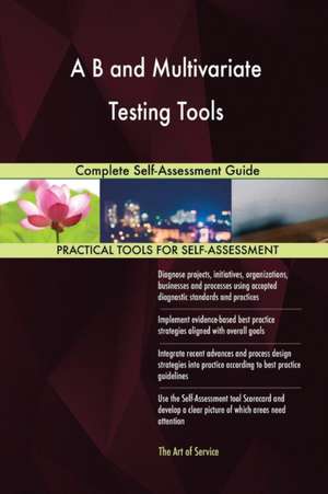 A B and Multivariate Testing Tools Complete Self-Assessment Guide de Gerardus Blokdyk