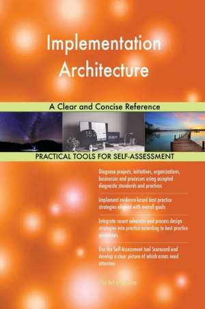Implementation Architecture A Clear and Concise Reference de Gerardus Blokdyk