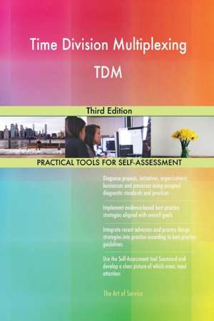 Time Division Multiplexing TDM Third Edition de Gerardus Blokdyk