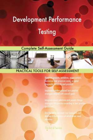 Development Performance Testing Complete Self-Assessment Guide de Gerardus Blokdyk