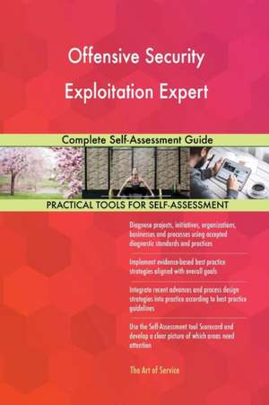 Offensive Security Exploitation Expert Complete Self-Assessment Guide de Gerardus Blokdyk