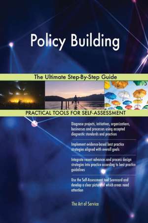 Policy Building The Ultimate Step-By-Step Guide de Gerardus Blokdyk