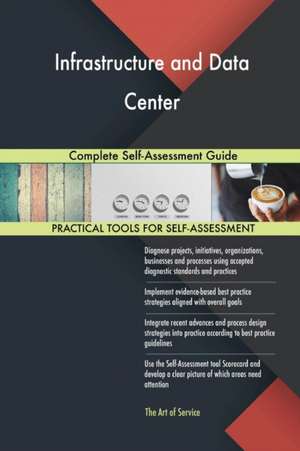 Infrastructure and Data Center Complete Self-Assessment Guide de Gerardus Blokdyk