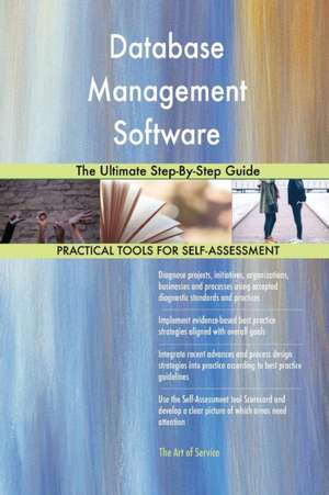 Database Management Software The Ultimate Step-By-Step Guide de Gerardus Blokdyk