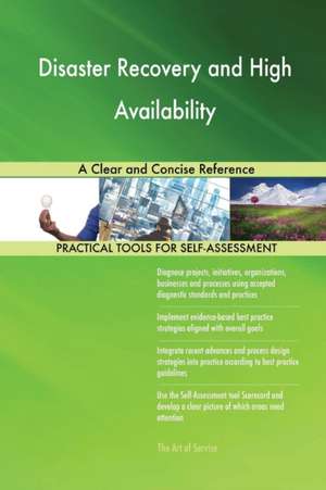 Disaster Recovery and High Availability A Clear and Concise Reference de Gerardus Blokdyk