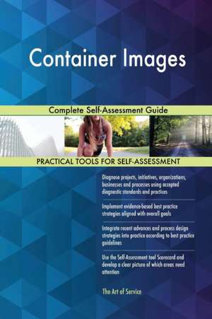 Container Images Complete Self-Assessment Guide de Gerardus Blokdyk