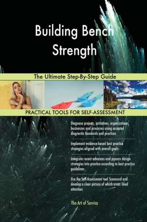Building Bench Strength The Ultimate Step-By-Step Guide de Gerardus Blokdyk