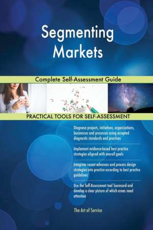 Segmenting Markets Complete Self-Assessment Guide de Gerardus Blokdyk