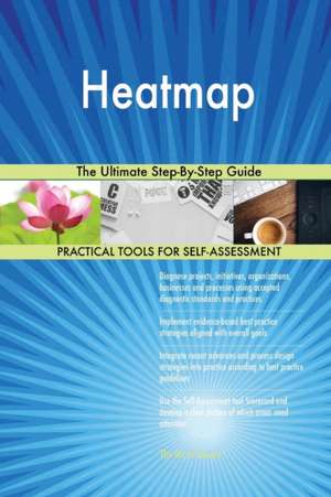Heatmap The Ultimate Step-By-Step Guide de Gerardus Blokdyk
