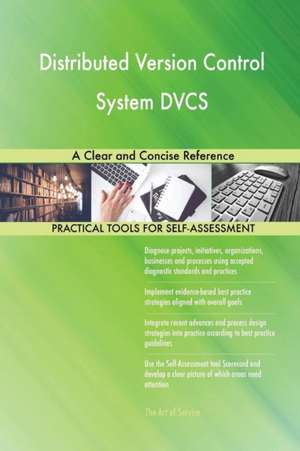 Distributed Version Control System DVCS A Clear and Concise Reference de Gerardus Blokdyk