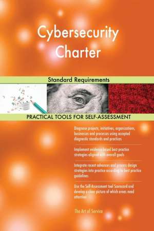 Cybersecurity Charter Standard Requirements de Gerardus Blokdyk