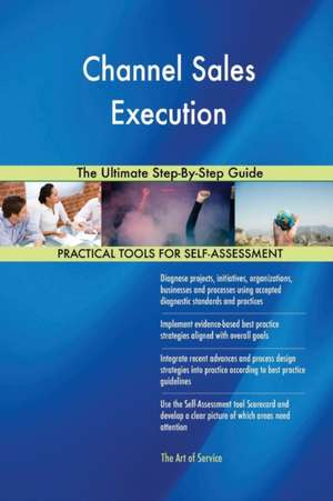 Channel Sales Execution The Ultimate Step-By-Step Guide de Gerardus Blokdyk