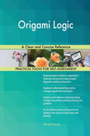 Origami Logic A Clear and Concise Reference de Gerardus Blokdyk