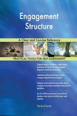 Engagement Structure A Clear and Concise Reference de Gerardus Blokdyk