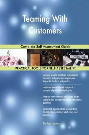 Teaming With Customers Complete Self-Assessment Guide de Gerardus Blokdyk