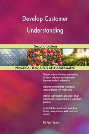 Develop Customer Understanding Second Edition de Gerardus Blokdyk