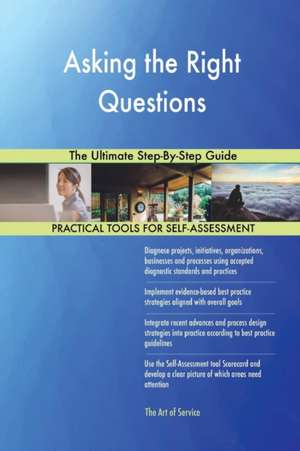 Asking the Right Questions The Ultimate Step-By-Step Guide de Gerardus Blokdyk