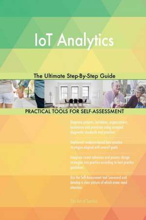 IoT Analytics The Ultimate Step-By-Step Guide de Gerardus Blokdyk