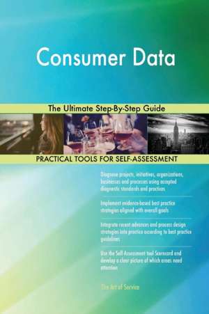 Consumer Data The Ultimate Step-By-Step Guide de Gerardus Blokdyk