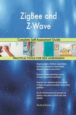 ZigBee and Z-Wave Complete Self-Assessment Guide de Gerardus Blokdyk