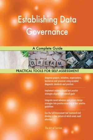 Establishing Data Governance A Complete Guide de Gerardus Blokdyk