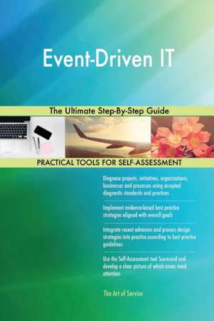 Event-Driven IT The Ultimate Step-By-Step Guide de Gerardus Blokdyk