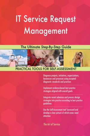 IT Service Request Management The Ultimate Step-By-Step Guide de Gerardus Blokdyk