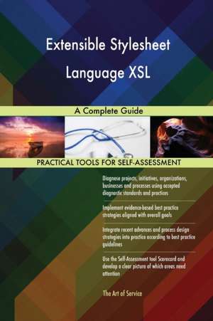 Extensible Stylesheet Language XSL A Complete Guide de Gerardus Blokdyk