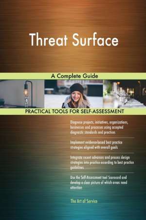 Threat Surface A Complete Guide de Gerardus Blokdyk