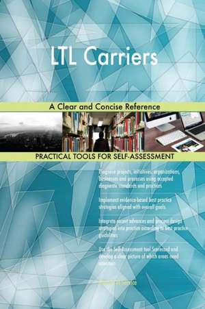 LTL Carriers A Clear and Concise Reference de Gerardus Blokdyk