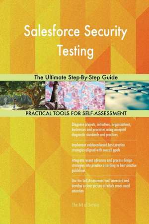 Salesforce Security Testing The Ultimate Step-By-Step Guide de Gerardus Blokdyk