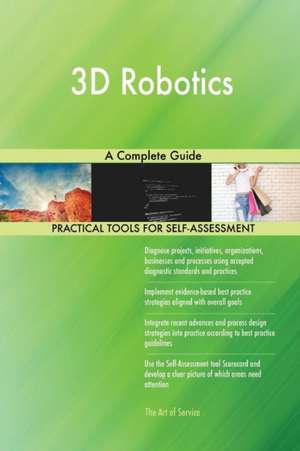 3D Robotics A Complete Guide de Gerardus Blokdyk