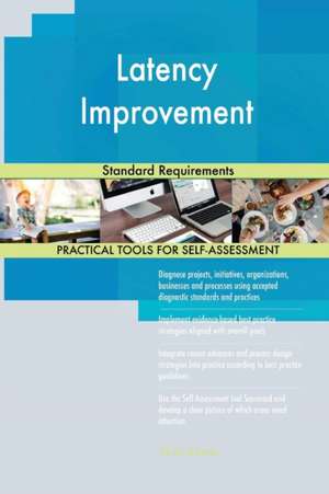 Latency Improvement Standard Requirements de Gerardus Blokdyk