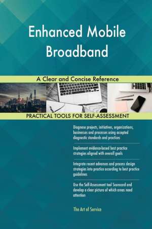 Enhanced Mobile Broadband A Clear and Concise Reference de Gerardus Blokdyk