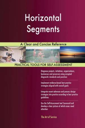 Horizontal Segments A Clear and Concise Reference de Gerardus Blokdyk