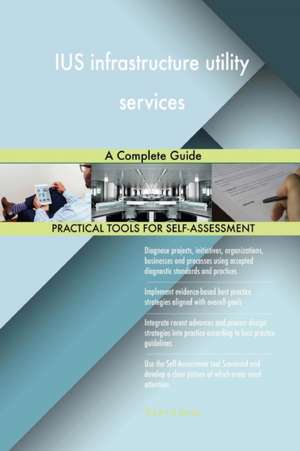 IUS infrastructure utility services A Complete Guide de Gerardus Blokdyk