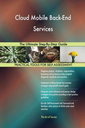 Cloud Mobile Back-End Services The Ultimate Step-By-Step Guide de Gerardus Blokdyk