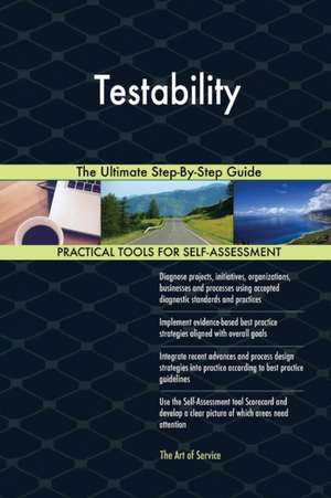 Testability The Ultimate Step-By-Step Guide de Gerardus Blokdyk