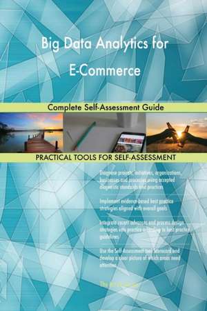 Big Data Analytics for E-Commerce Complete Self-Assessment Guide de Gerardus Blokdyk