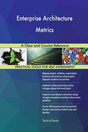 Enterprise Architecture Metrics A Clear and Concise Reference de Gerardus Blokdyk