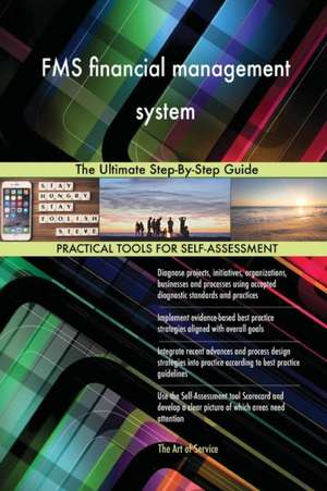 FMS financial management system The Ultimate Step-By-Step Guide de Gerardus Blokdyk