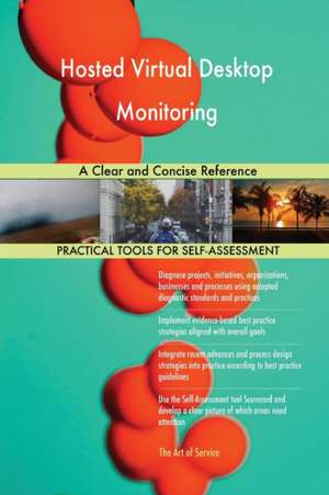 Hosted Virtual Desktop Monitoring A Clear and Concise Reference de Gerardus Blokdyk