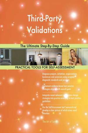 Third-Party Validations The Ultimate Step-By-Step Guide de Gerardus Blokdyk