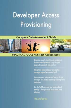 Developer Access Provisioning Complete Self-Assessment Guide de Gerardus Blokdyk